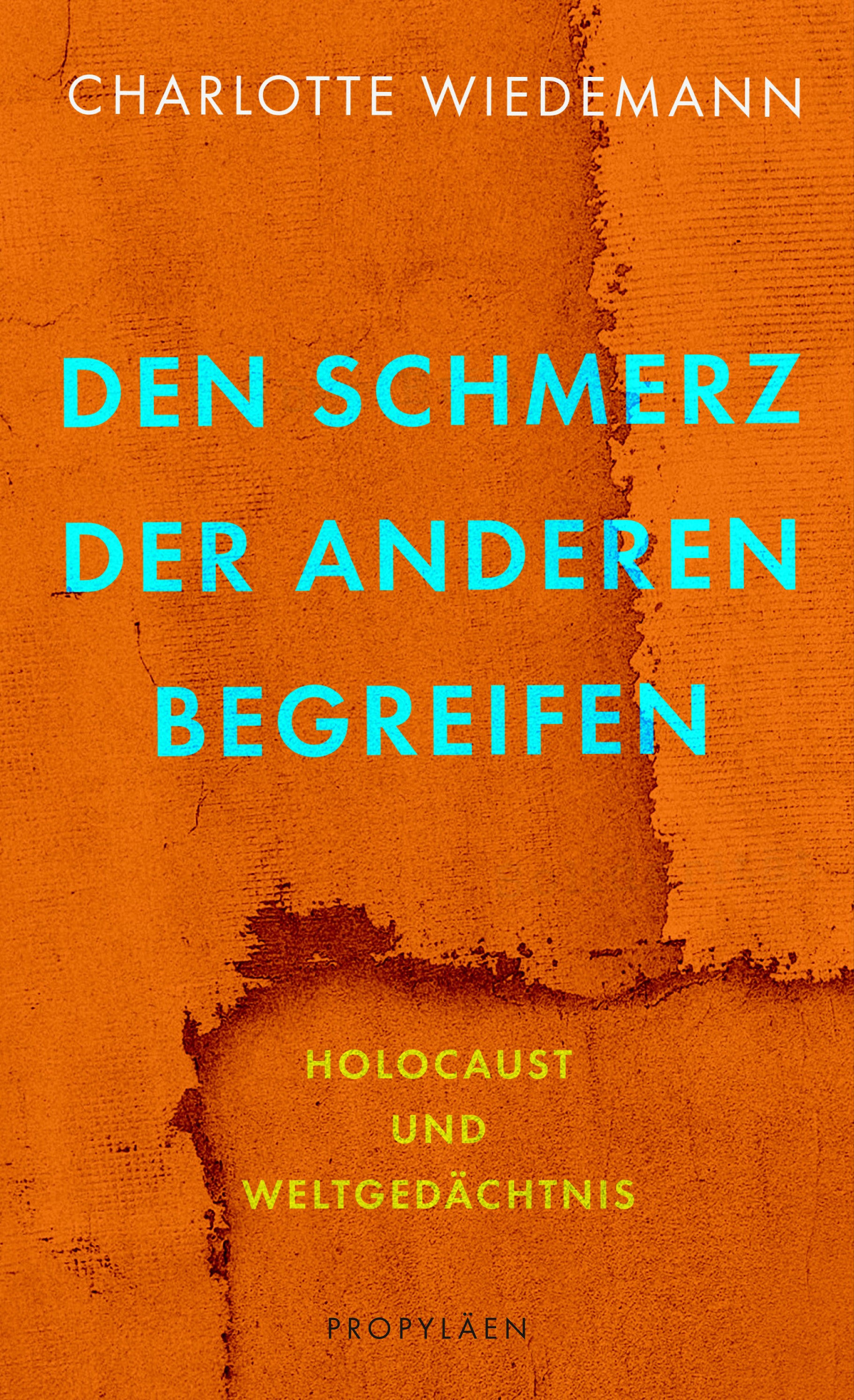 Charlotte Wiedemann, Den Schmerz der Anderen begreifen. Holocaust und Weltgedächtnis