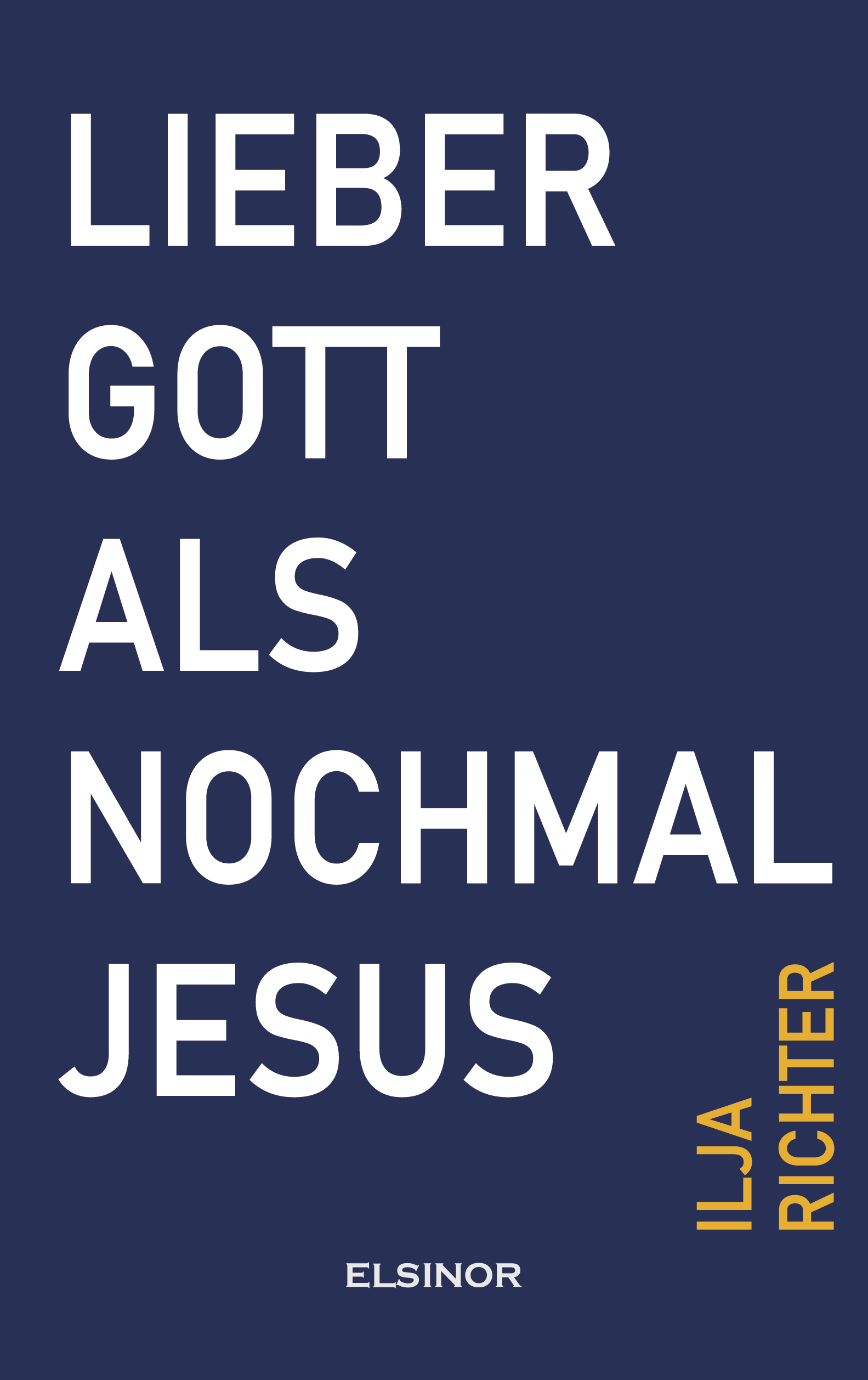 Ilja Richter, Lieber Gott als nochmal Jesus